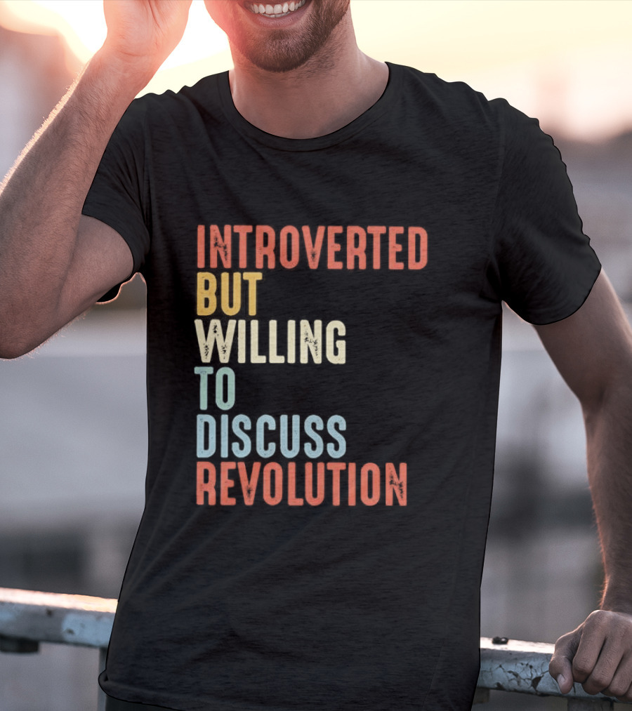 Introverted But Willing To Discuss Revolution Introverted But Willing To Discuss Revolution T-Shirt