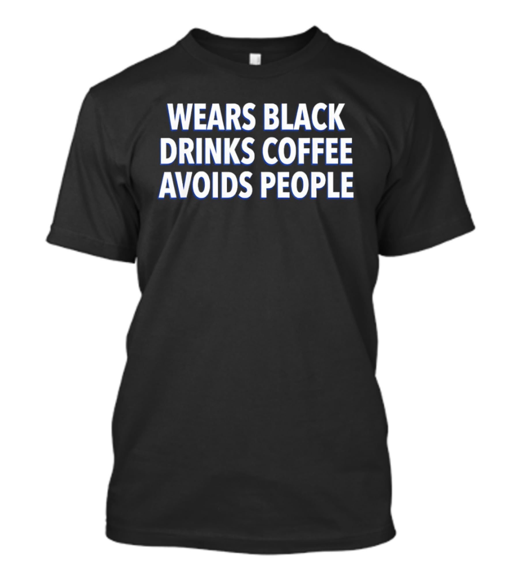 Wears Black Drinks Coffee Avoids People Introvert Lifestyle Humor T-Shirt
