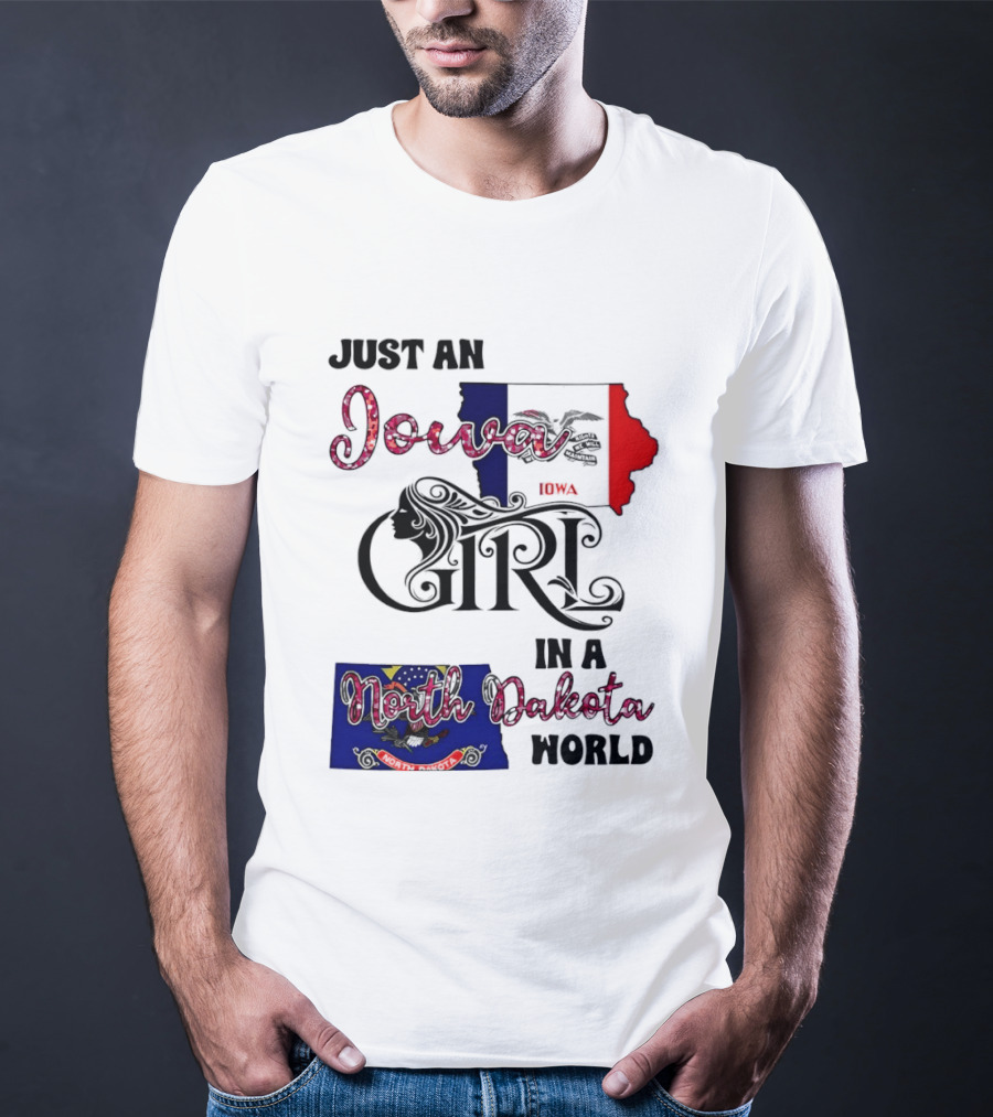 Just An Iowa Girl In A North Dakota World State Pride Sentiment T-Shirt