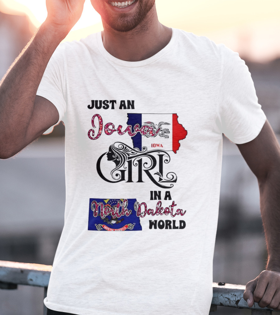 Just An Iowa Girl In A North Dakota World State Pride Sentiment T-Shirt