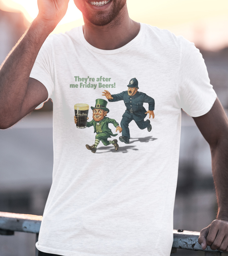 They're After Me Friday Beers St Patrick's Day Leprechaun Police Chase T-Shirt