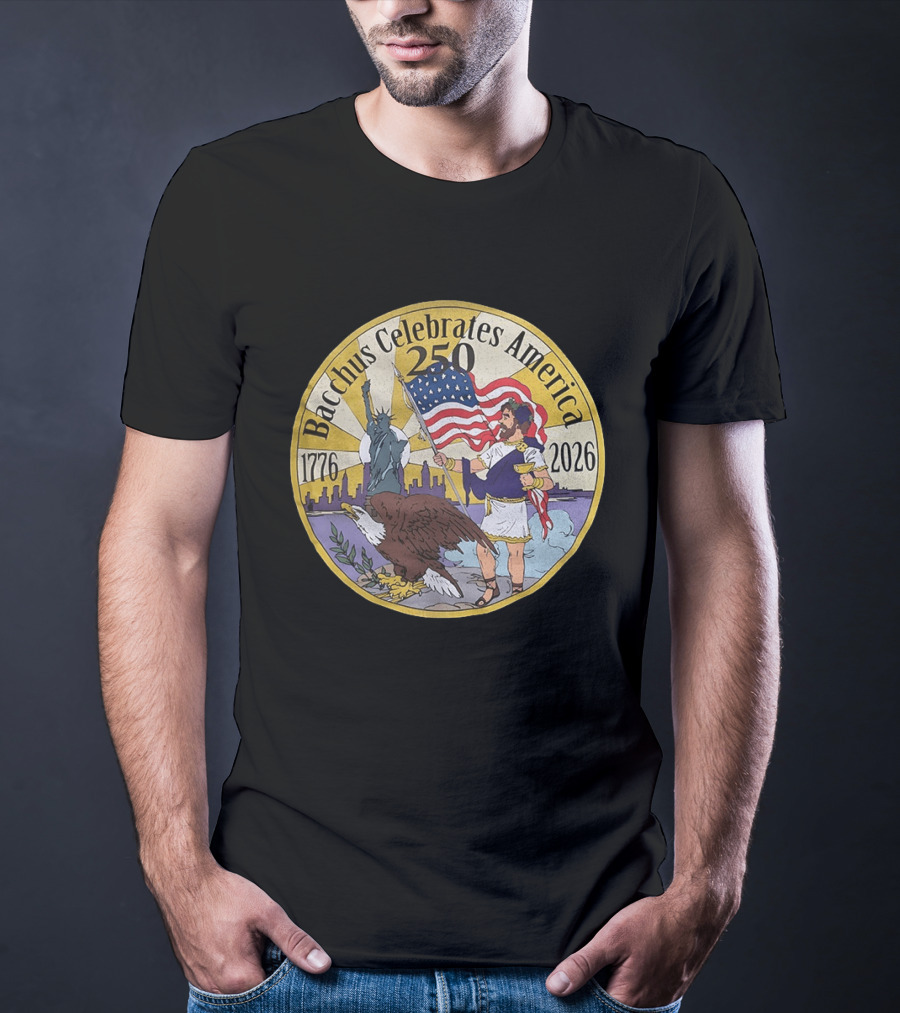 Bacchus Celebrates America 250 Years 1776 2026 Statue Of Liberty Eagle US Flag T-Shirt