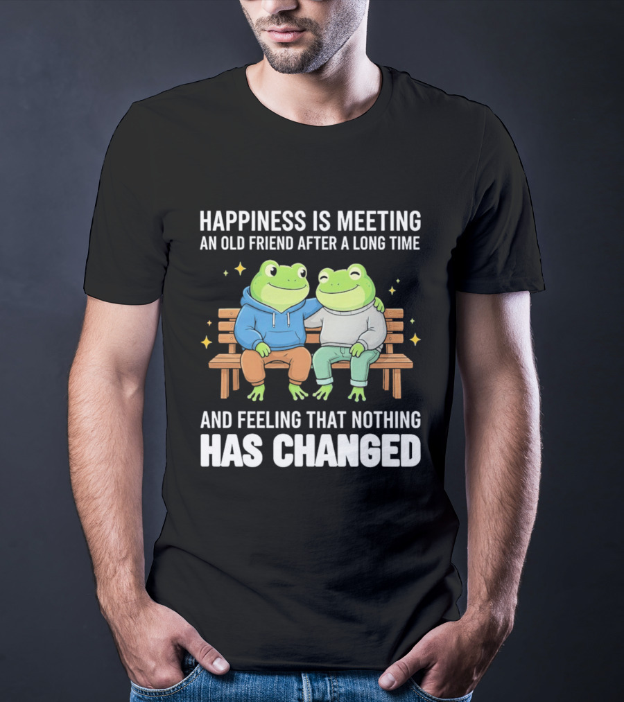 Happiness Is Meeting An Old Friend After A Long Time Frogs And Feeling That Nothing Has Changed T-Shirt