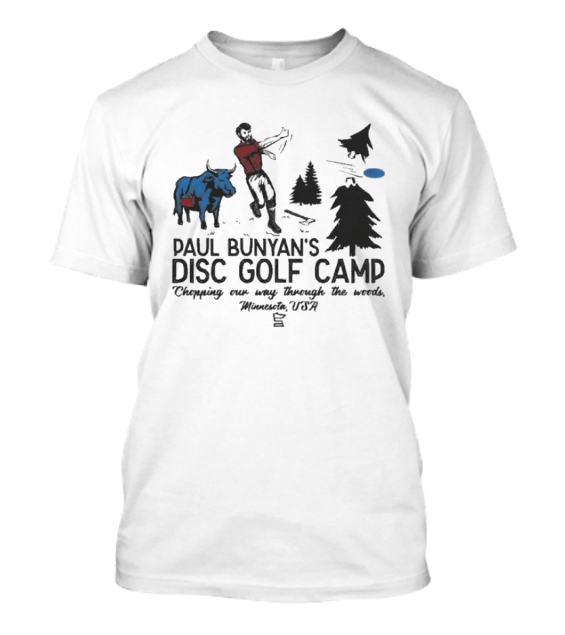 Paul Bunyan's Disc Golf Camp Chopping Our Way Through The Woods Minnesota USA Blue Ox And Trees T-Shirt