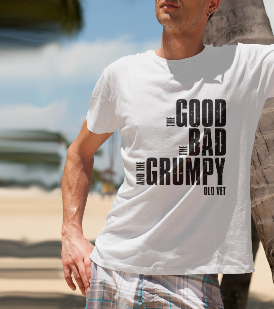 The Good The Bad And The Grumpy Old Vet T-Shirt