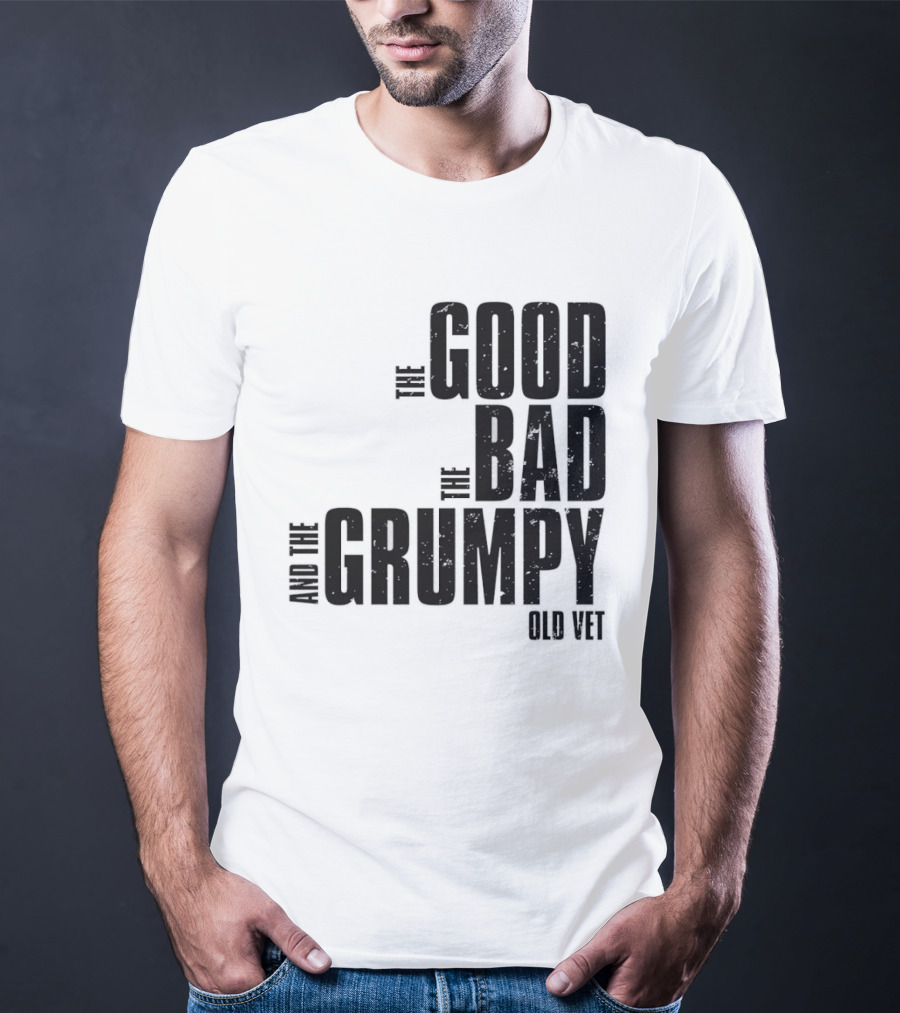 The Good The Bad And The Grumpy Old Vet T-Shirt
