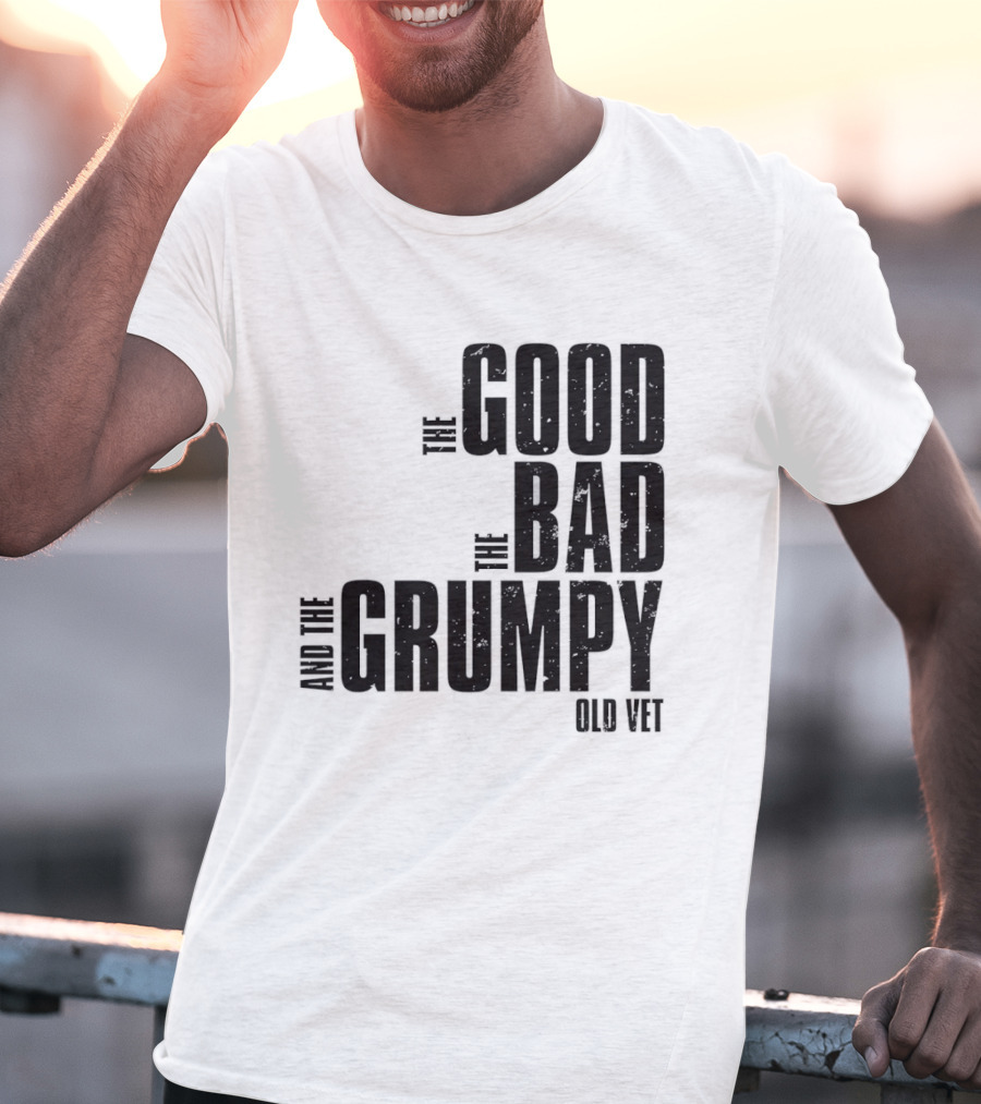 The Good The Bad And The Grumpy Old Vet T-Shirt
