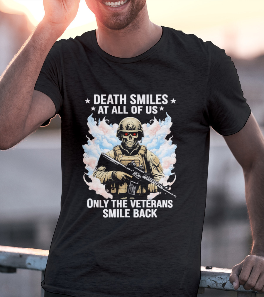 Death Smiles At All Of Us Only The Veterans Smile Back Skeleton Soldier T-Shirt