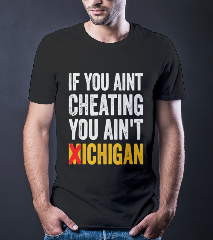 If You Aint Cheating You Ain't Xichigan T-Shirt