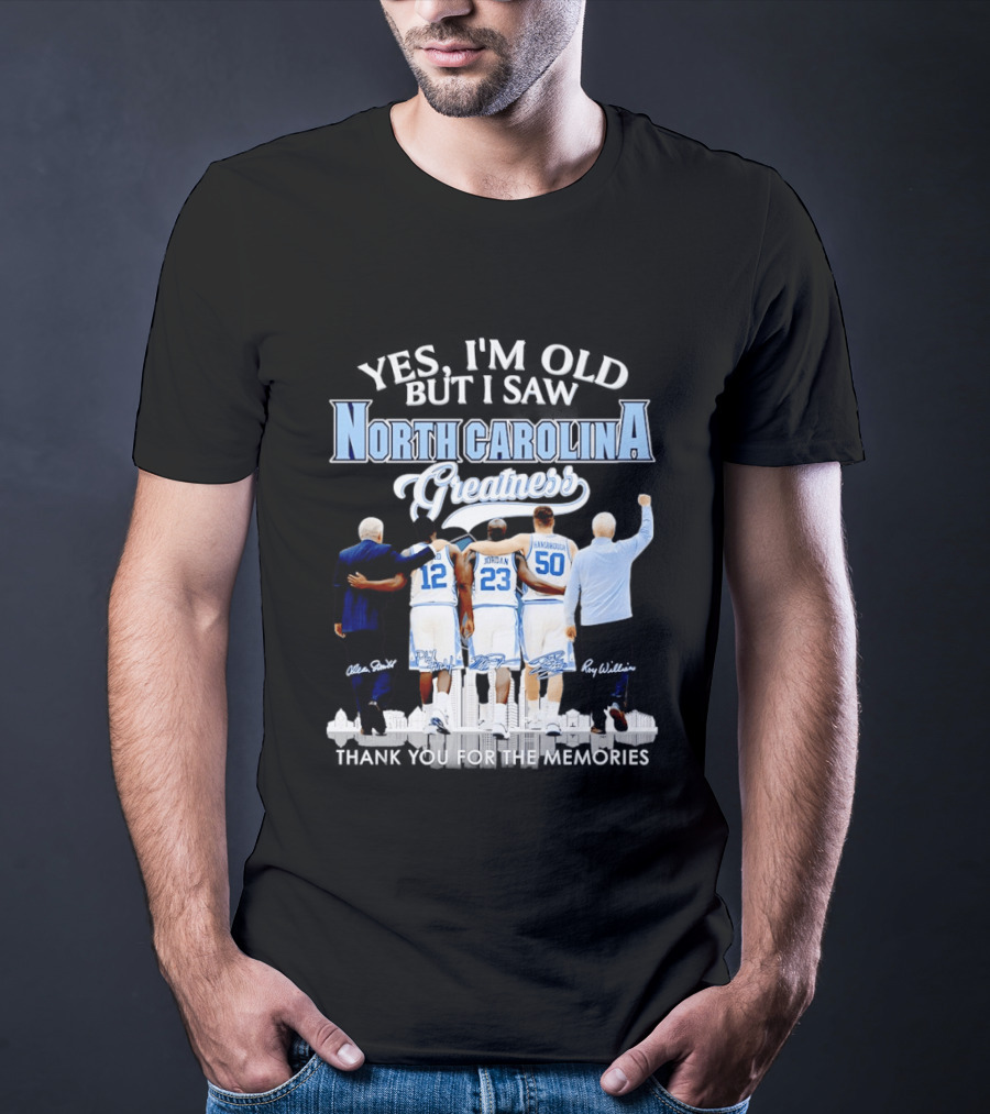 Yes I'm Old I Saw North Carolina Greatness Thank You For The Memories Jordan Smith Hansbrough Williams T-Shirt