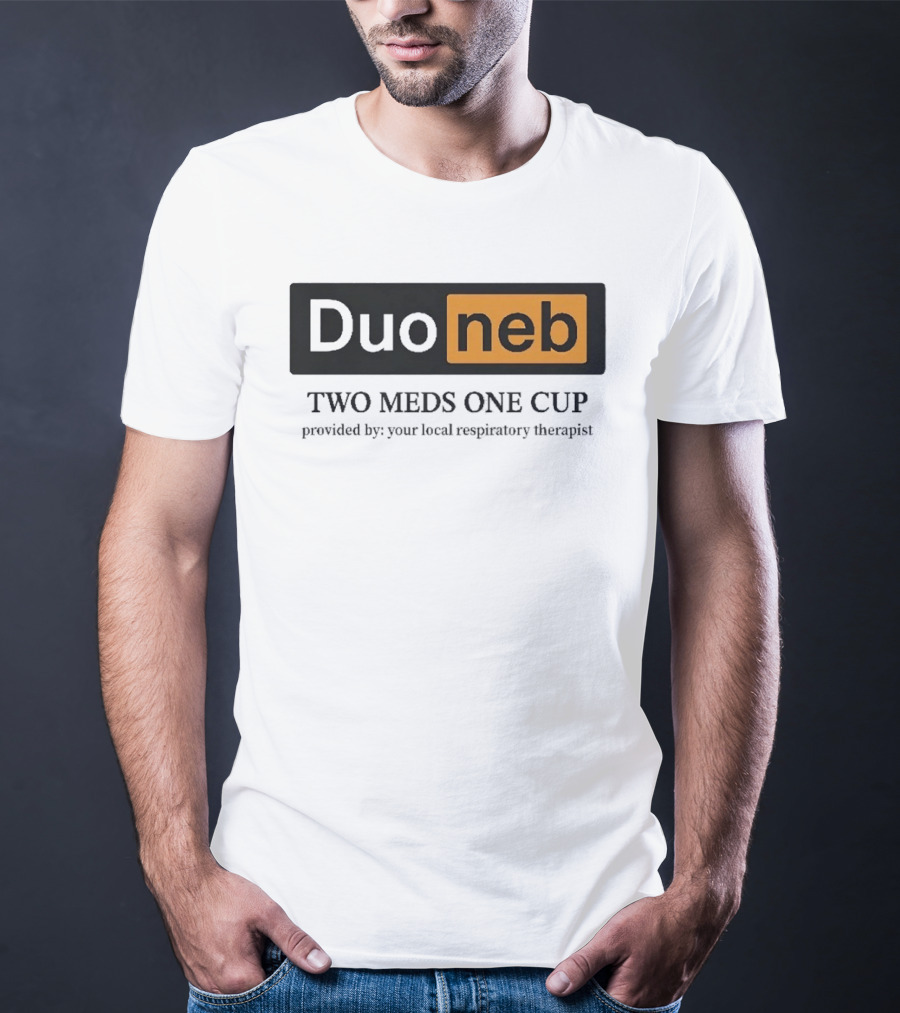 DuoNeb Two Meds One Cup Provided By Your Local Respiratory Therapist T-Shirt