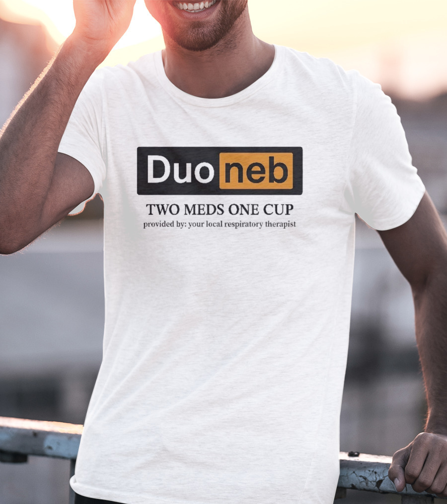 DuoNeb Two Meds One Cup Provided By Your Local Respiratory Therapist T-Shirt