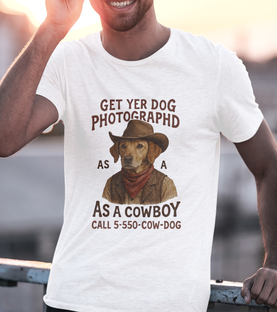 Get Yer Dog Photographed As A Cowboy Call 5 550 Cow Dog T-Shirt