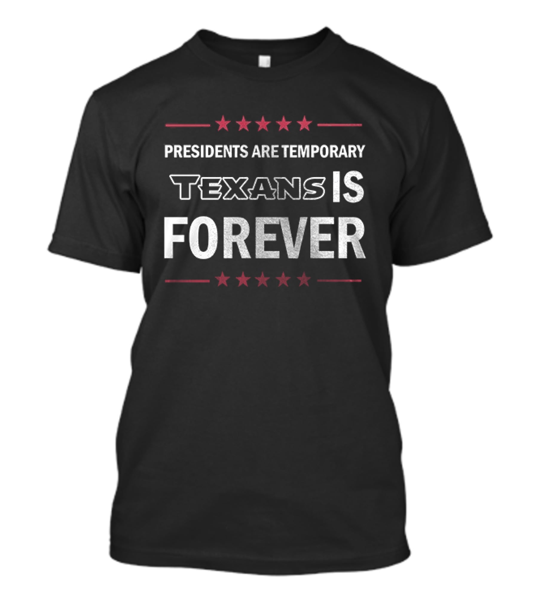 Houston Texans Presidents Are Temporary Texans Is Forever T-Shirt