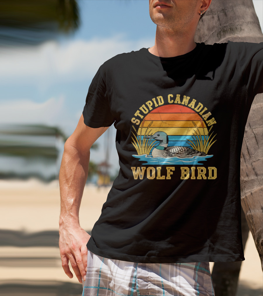Stupid Canadian Wolf Bird Loon Animal Lovers Humor T-Shirt