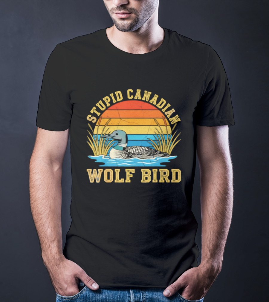 Stupid Canadian Wolf Bird Loon Animal Lovers Humor T-Shirt