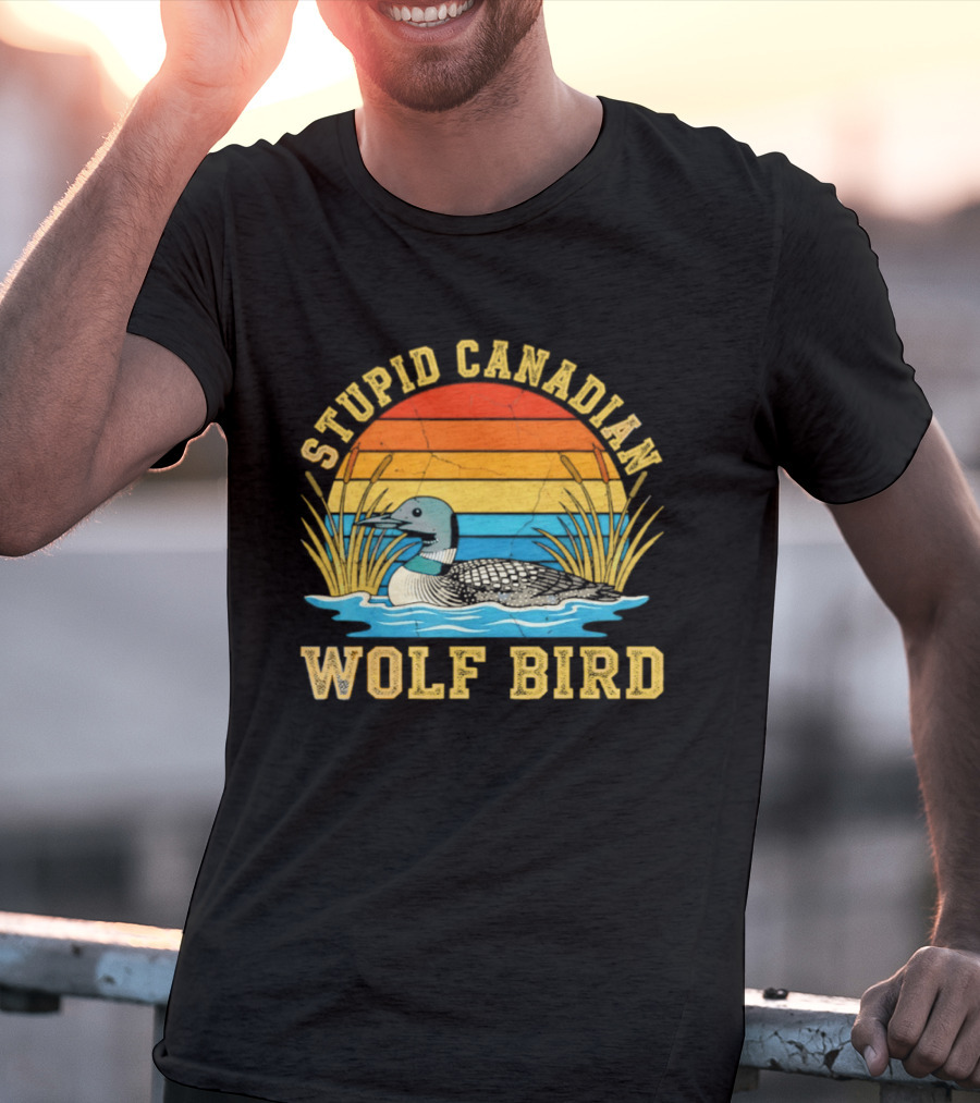 Stupid Canadian Wolf Bird Loon Animal Lovers Humor T-Shirt
