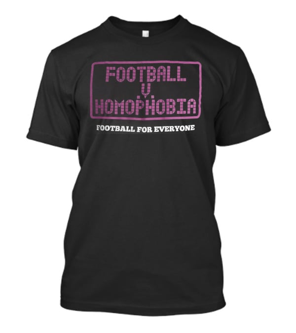 Football Homophobia Football For Everyone Inclusivity Message T-Shirt