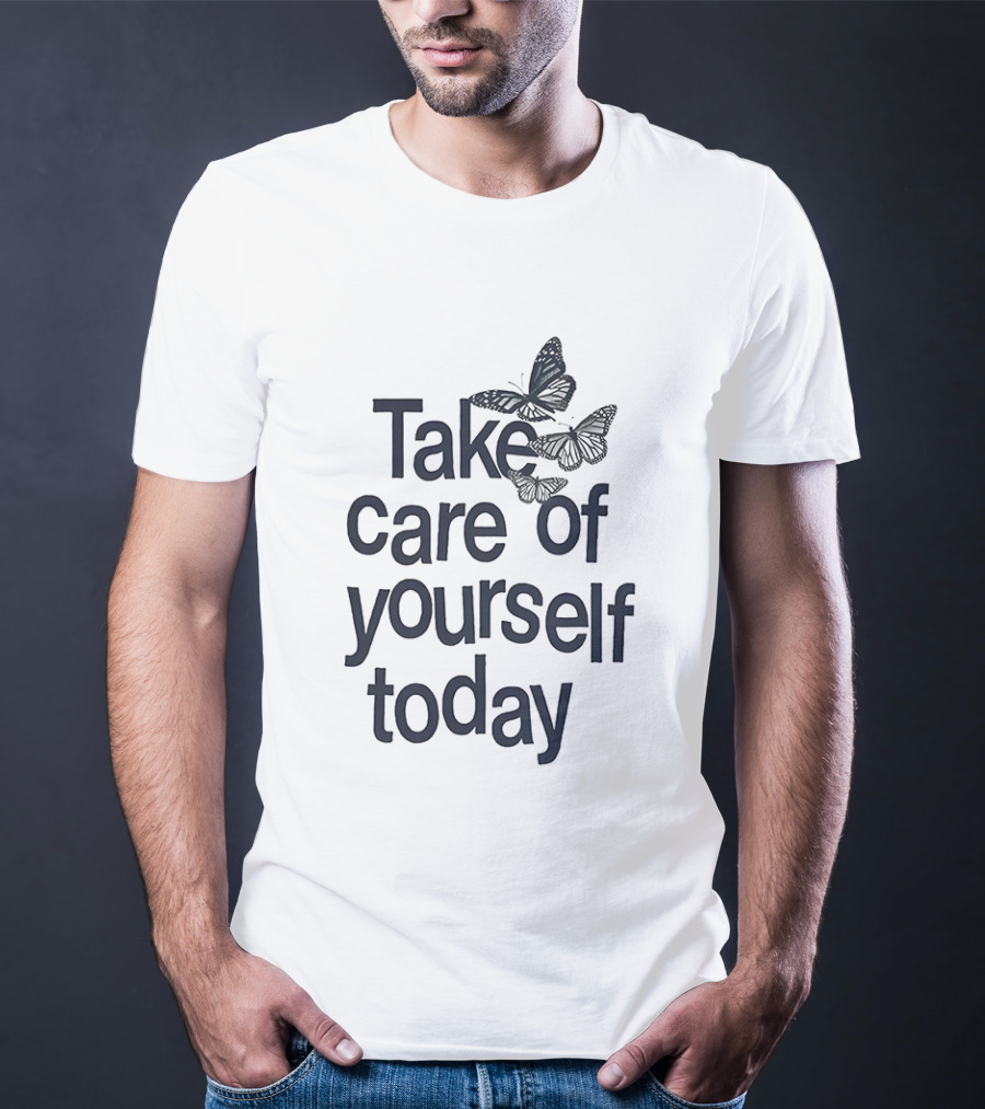 Take Care Of Yourself Today Butterfly Motivation T-Shirt