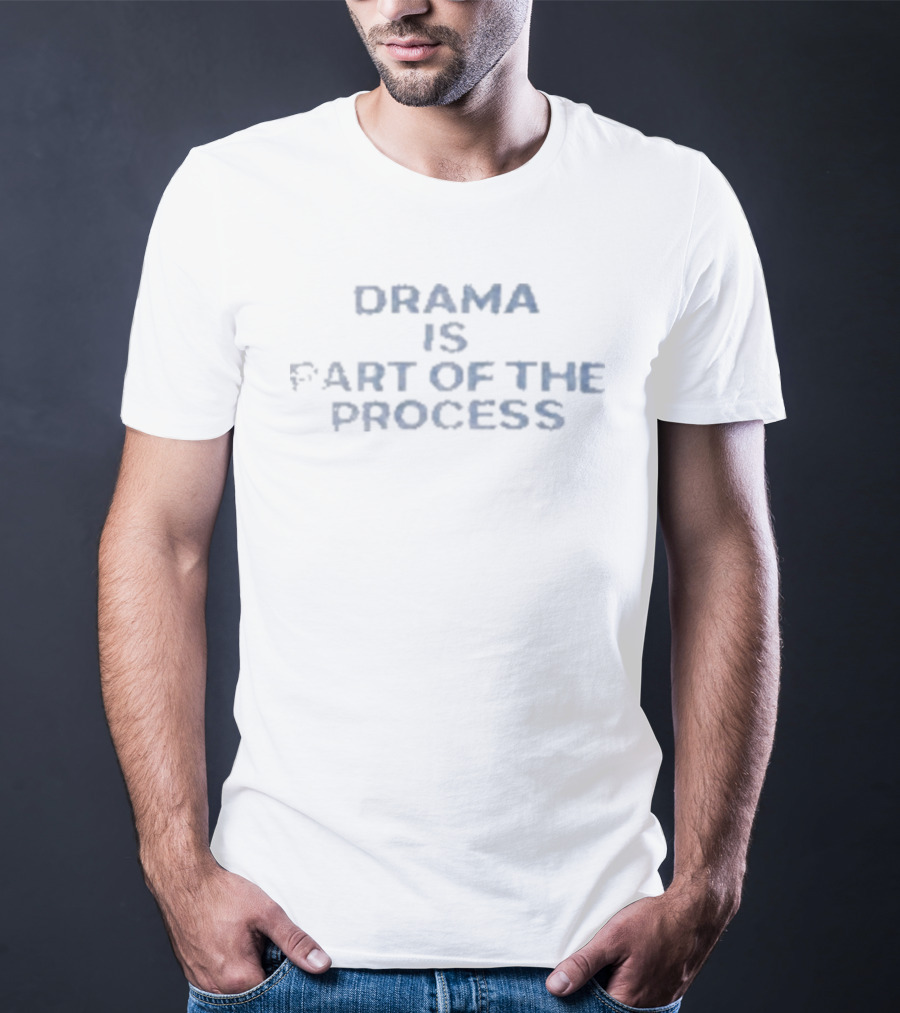 Drama Is Part Of The Process Motivational Mindset T-Shirt