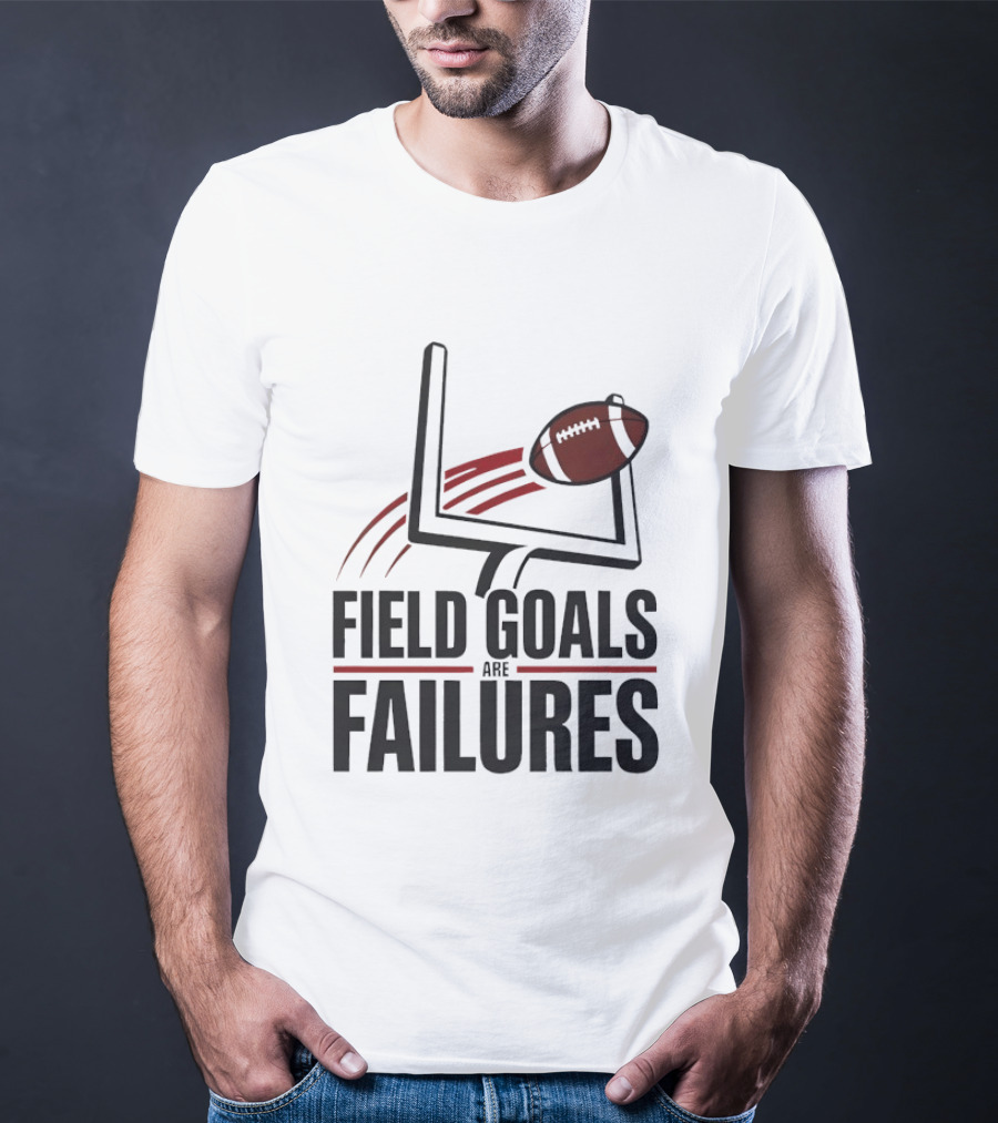 Field Goals Are Failures Football Uprights And Ball T-Shirt