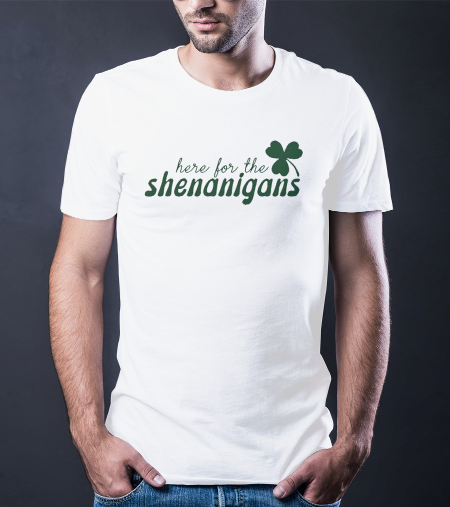 St. Patrick's Day Here For The Shenanigans Shamrock Party Fun T-Shirt