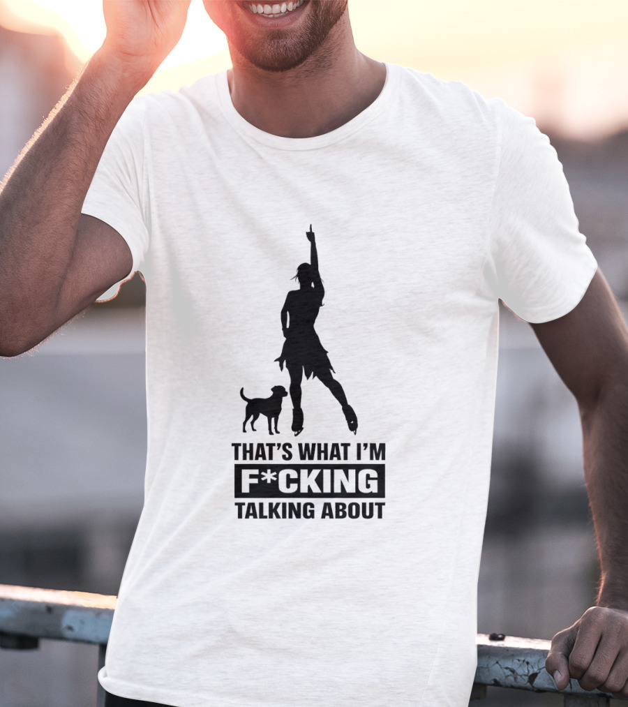 That's What I'm F*cking Talking About Alysa Liu And Dog T-Shirt