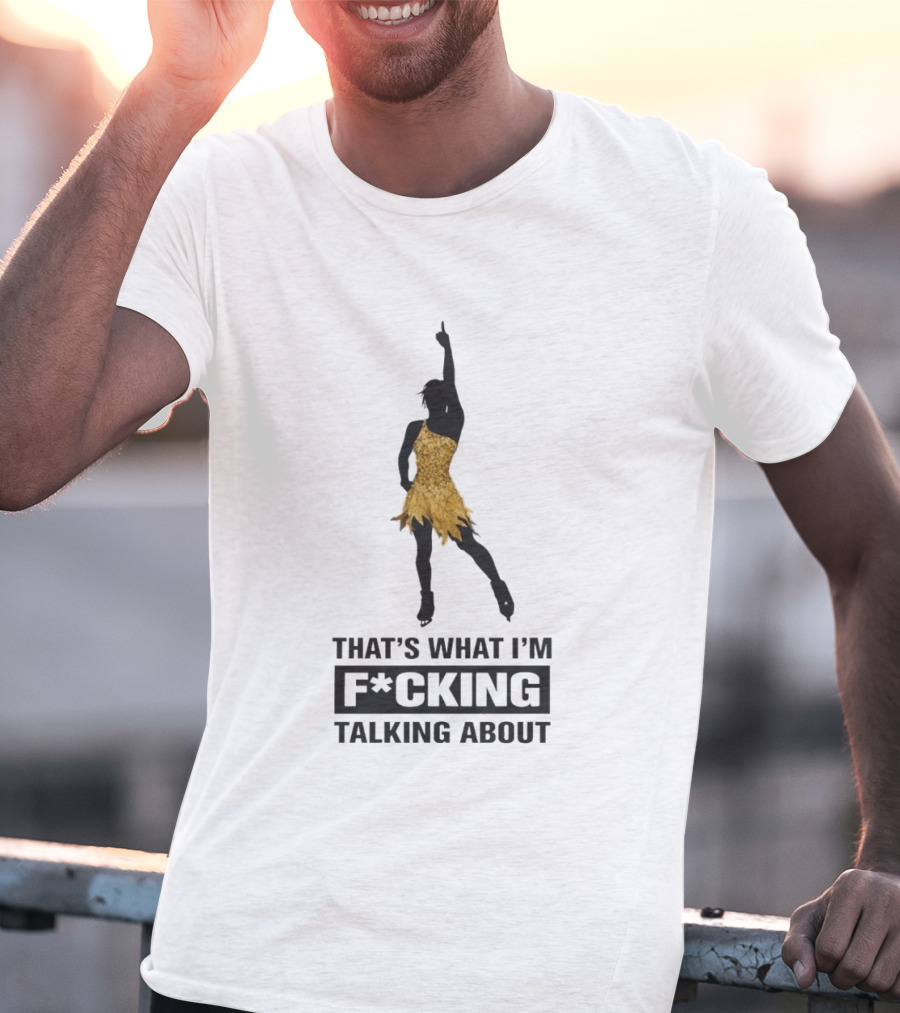 That's What I'm F*cking Talking About Gold Dress Dancer T-Shirt