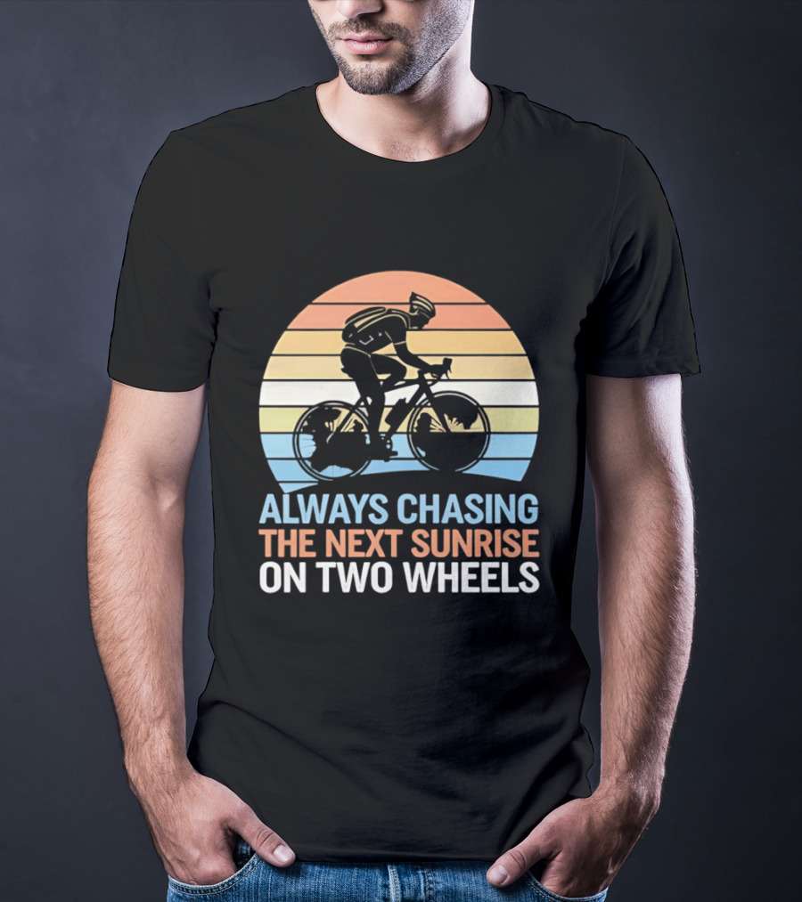 Always Chasing The Next Sunrise On Two Wheels Sunset Cycling Adventure T-Shirt
