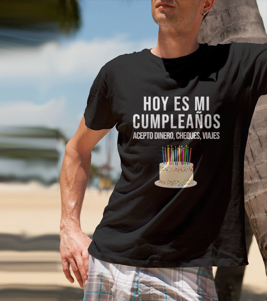 Hoy Es Mi Cumpleaños Acepto Dinero Cheques Viajes Pastel Cumpleaños Velas Coloridas T-Shirt