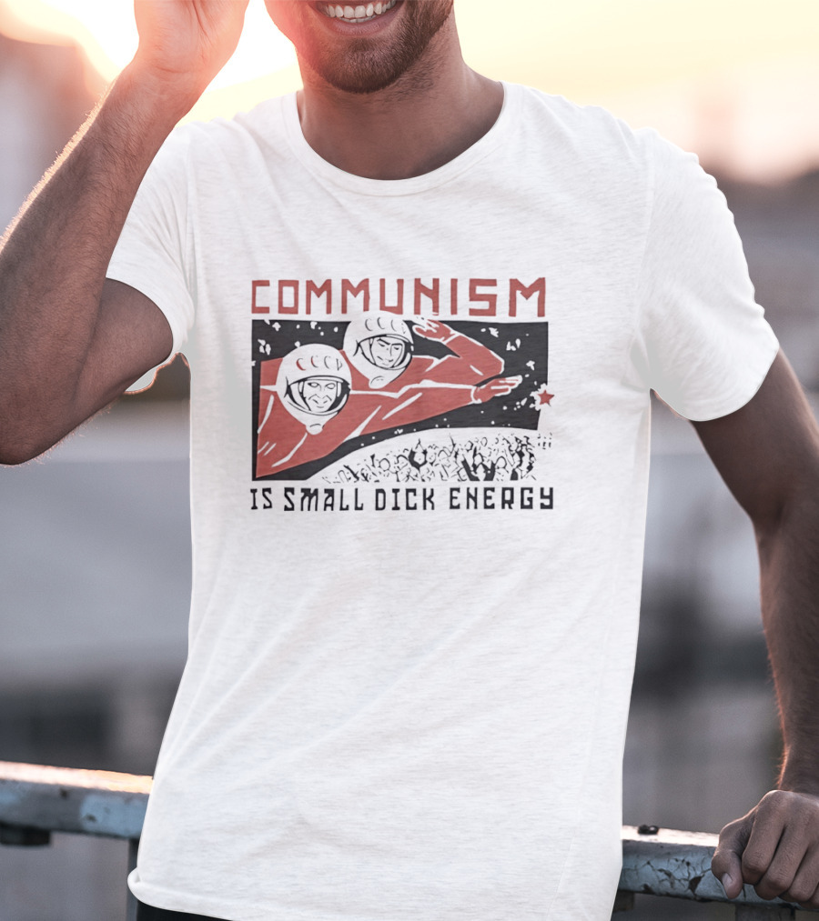 Communism Is Small Dick Energy Astronauts Saluting Red Star T-Shirt