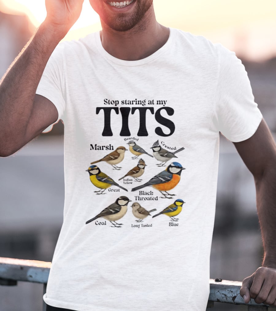 Stop Staring At My Tits Marsh Willow Crested Great Blue Long Tailed Coal Birds T-Shirt