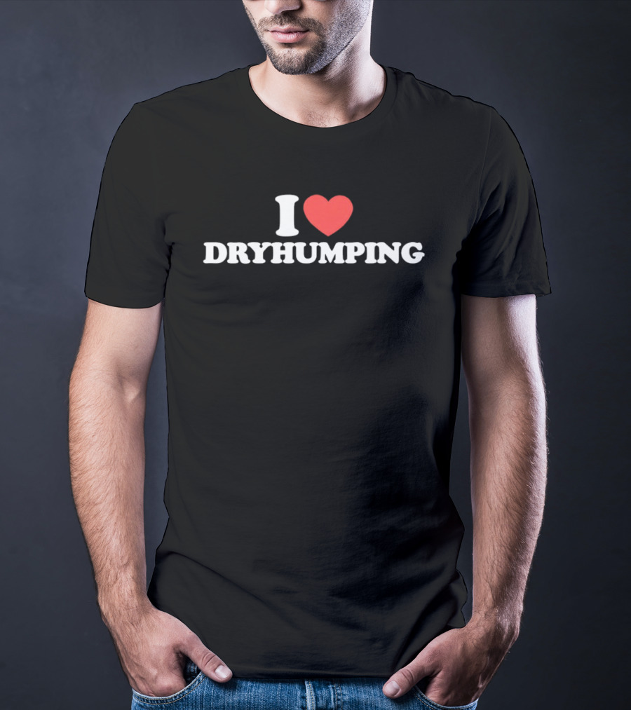 I Heart Dry Humping T-Shirt