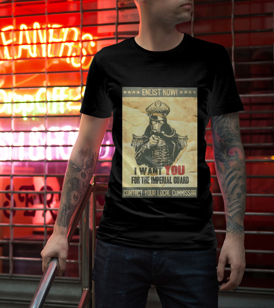Enlist Now I Want You For The Imperial Guard Contact Your Local Commissar T-Shirt