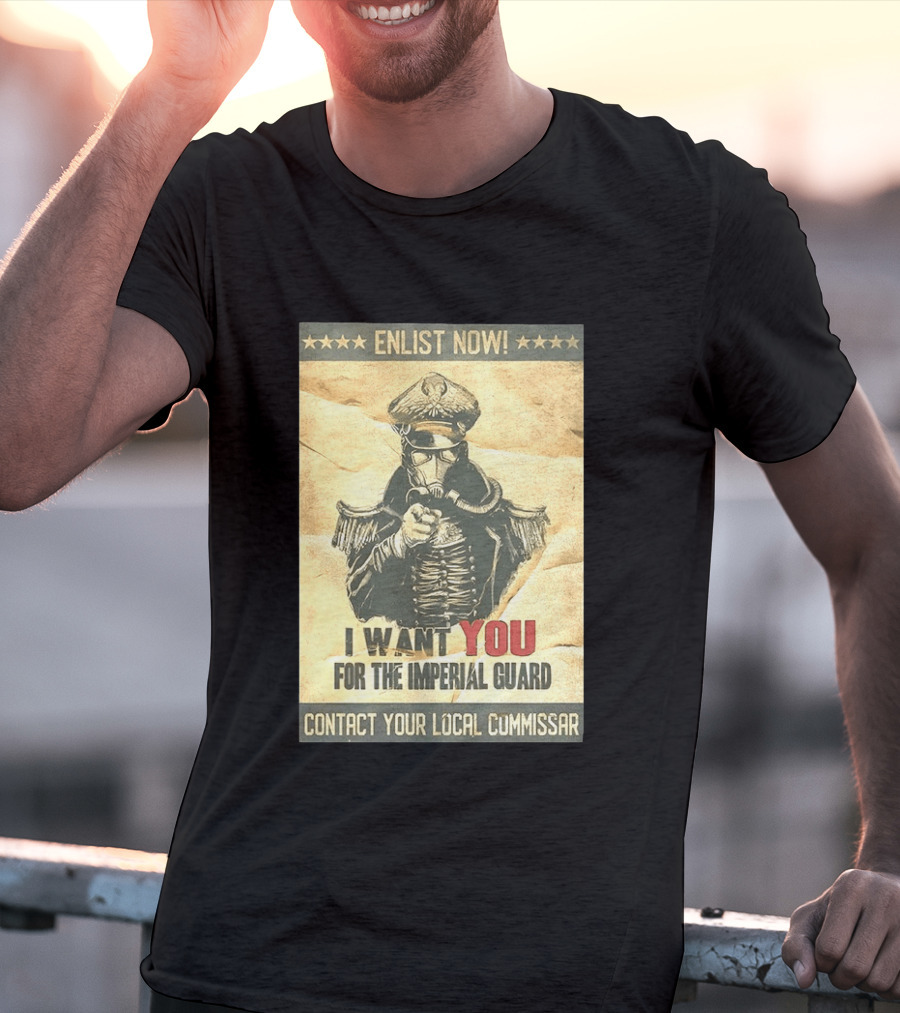 Enlist Now I Want You For The Imperial Guard Contact Your Local Commissar T-Shirt