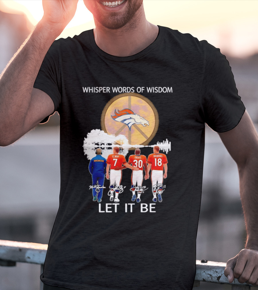 Denver Broncos Whisper Words Of Wisdom Let It Be Peace Logo Elway Davis Manning T-Shirt