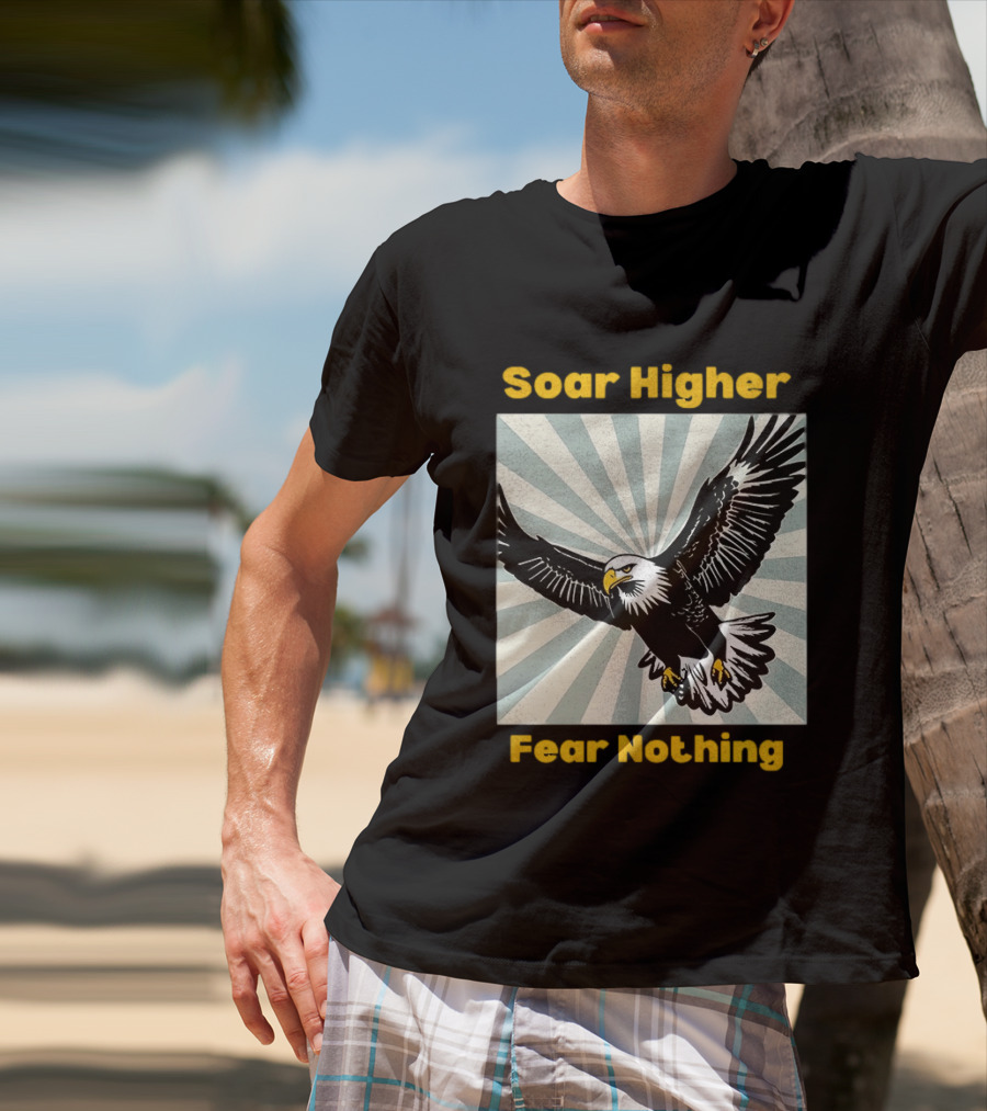 Soar Higher Fear Nothing Eagle T-Shirt