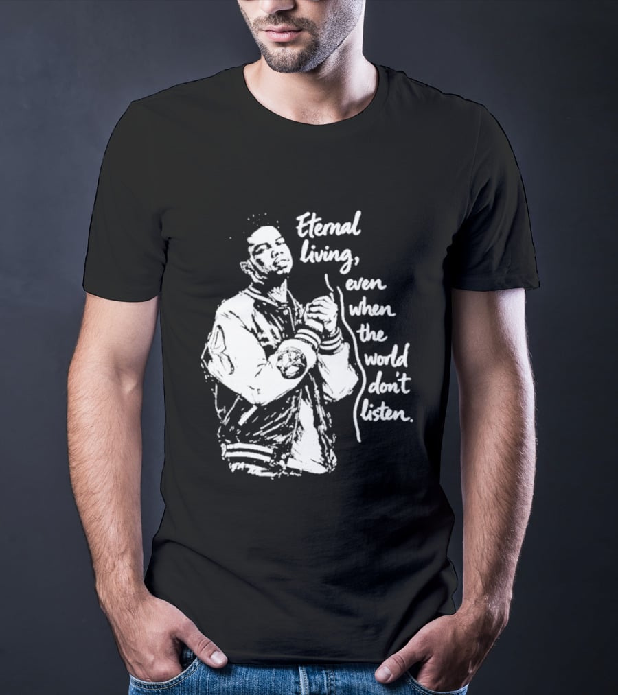 Eternal Living Even When The World Don't Listen T-Shirt