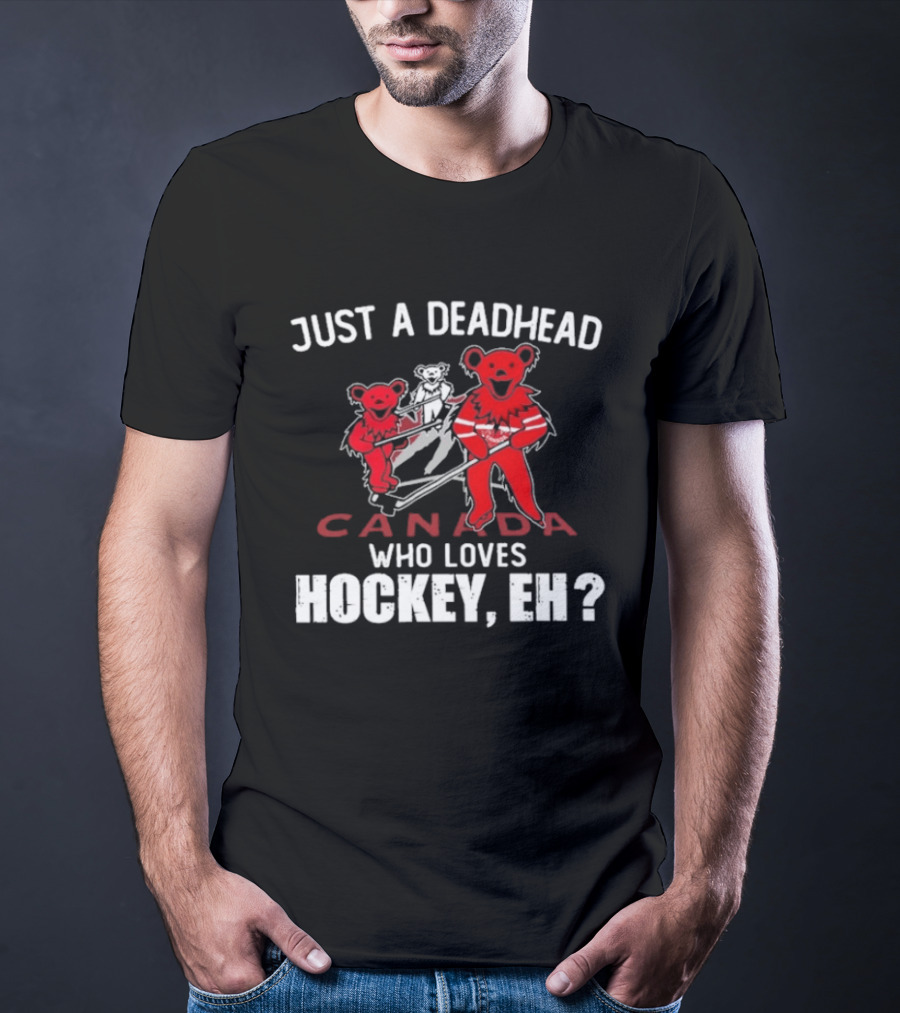Just A Deadhead Canada Hockey Eh Grateful Dead Bears T-Shirt