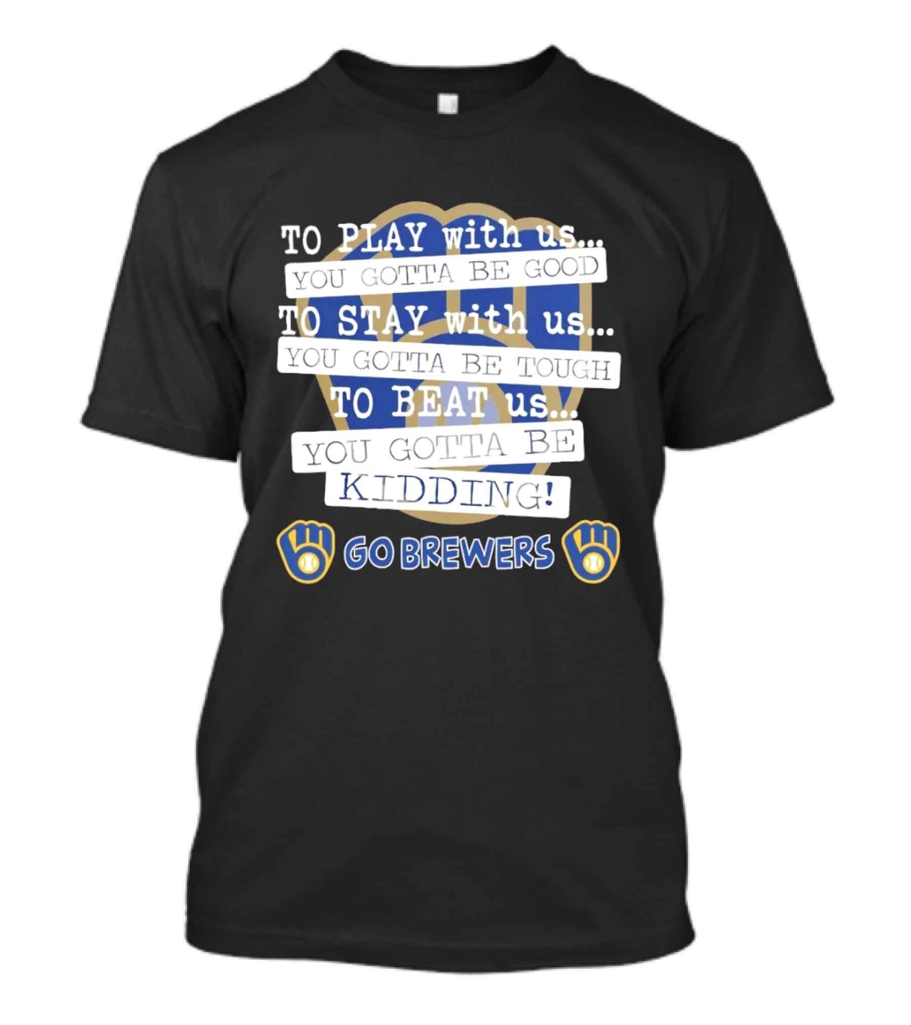 Milwaukee Brewers Play Stay Beat Us Kidding Go Brewers T-Shirt