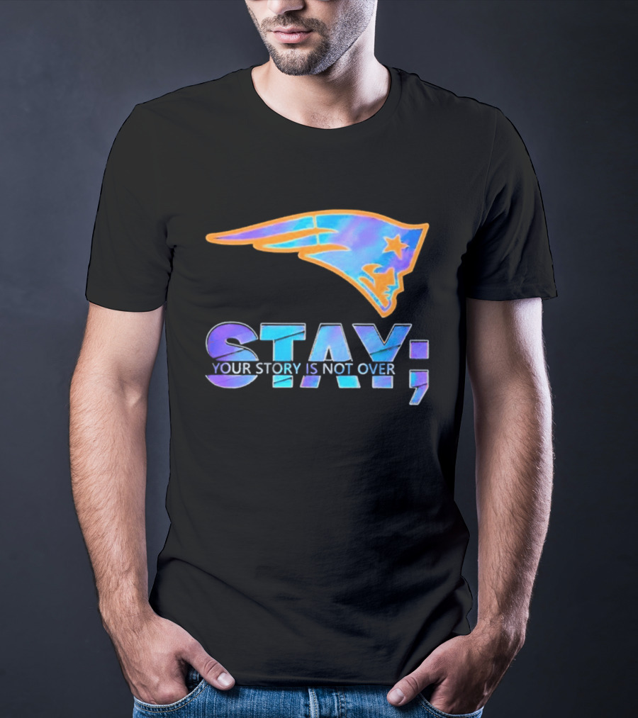 New England Patriots Stay Your Story Is Not Over T-Shirt