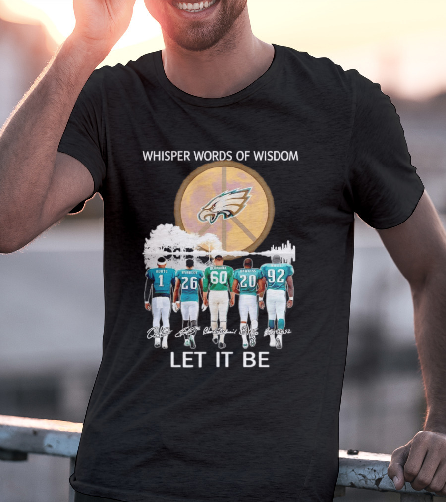 Philadelphia Eagles Hurts Sanders Reggie Cox Dawkins Whisper Words Of Wisdom Let It Be T-Shirt