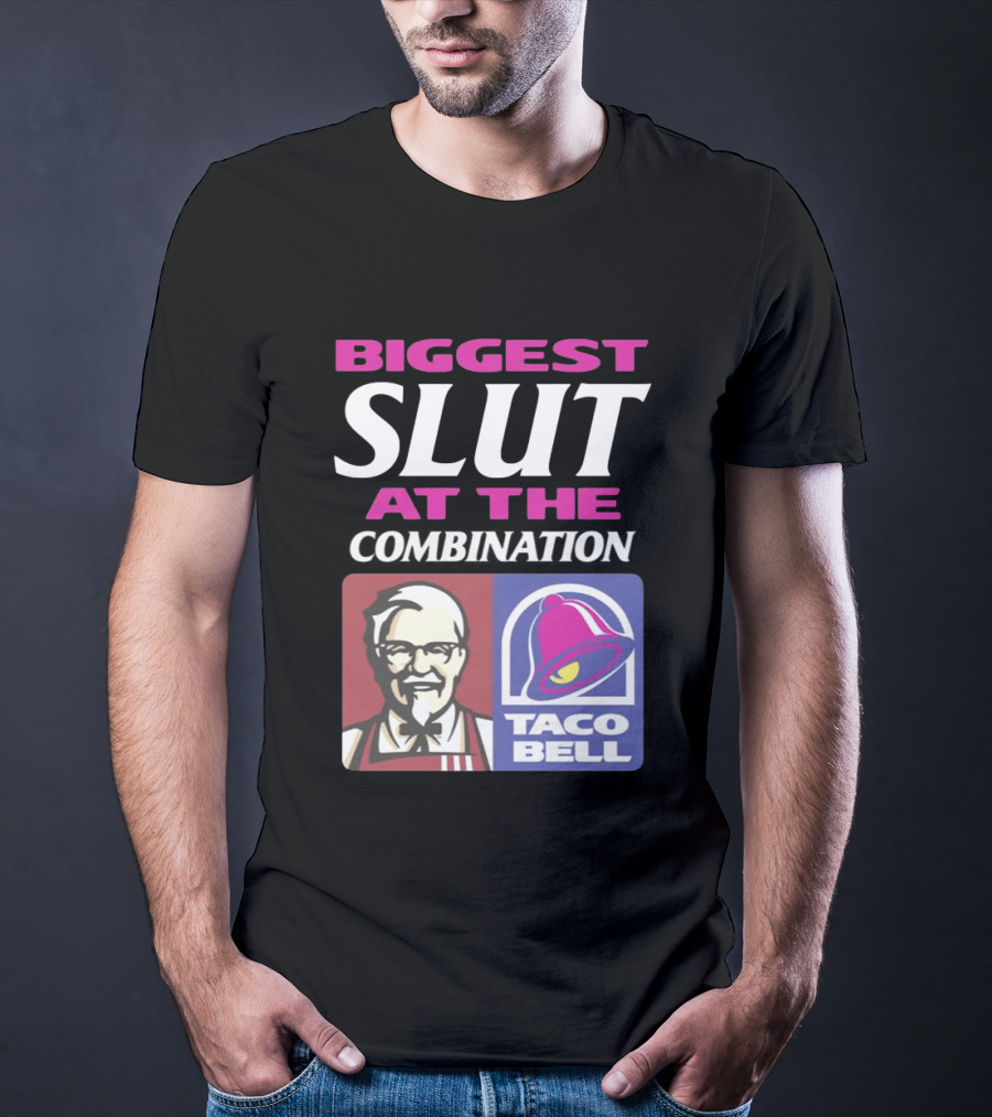 Biggest Slut At The Combination KFC Taco Bell T-Shirt