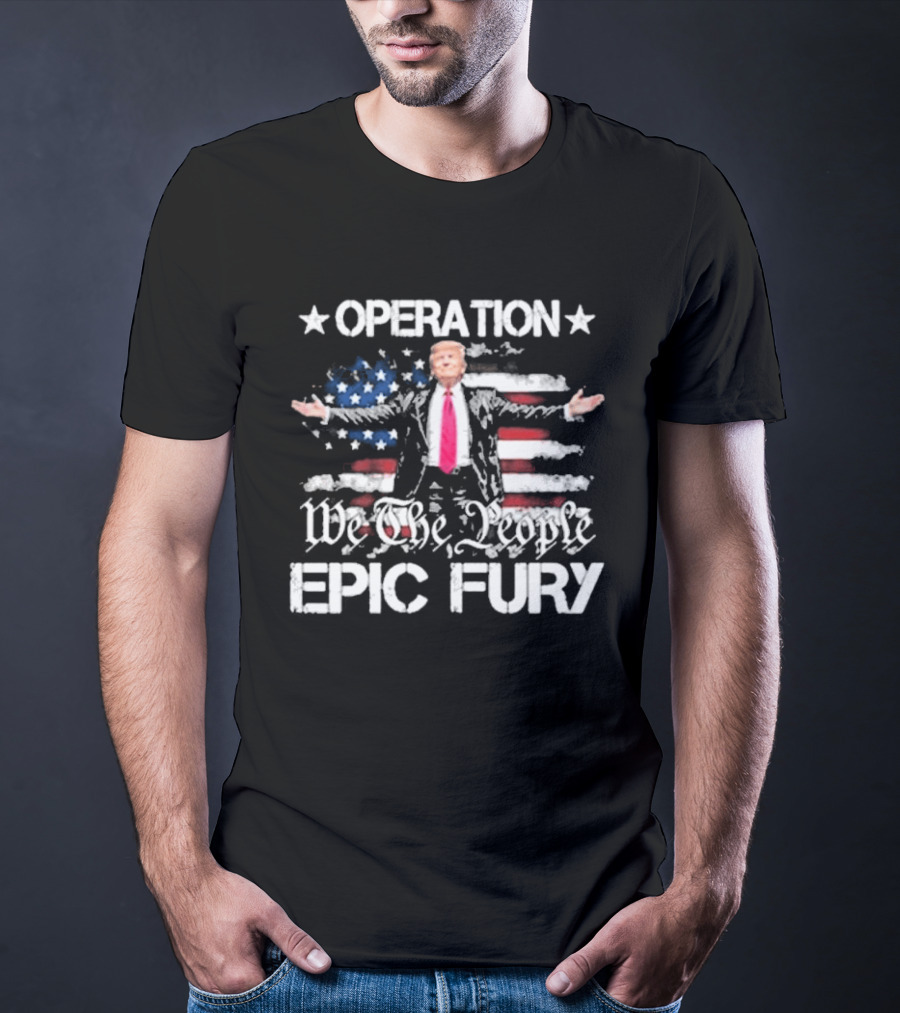 Operation Epic Fury Trump We The People USA Flag T-Shirt