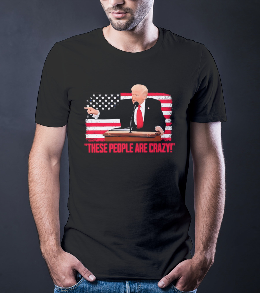 Trump President Pointing These People Are Crazy American Flag T-Shirt
