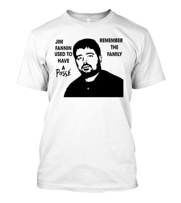 Jim Fannin Used To Have A Posse Remember The Family T-Shirt