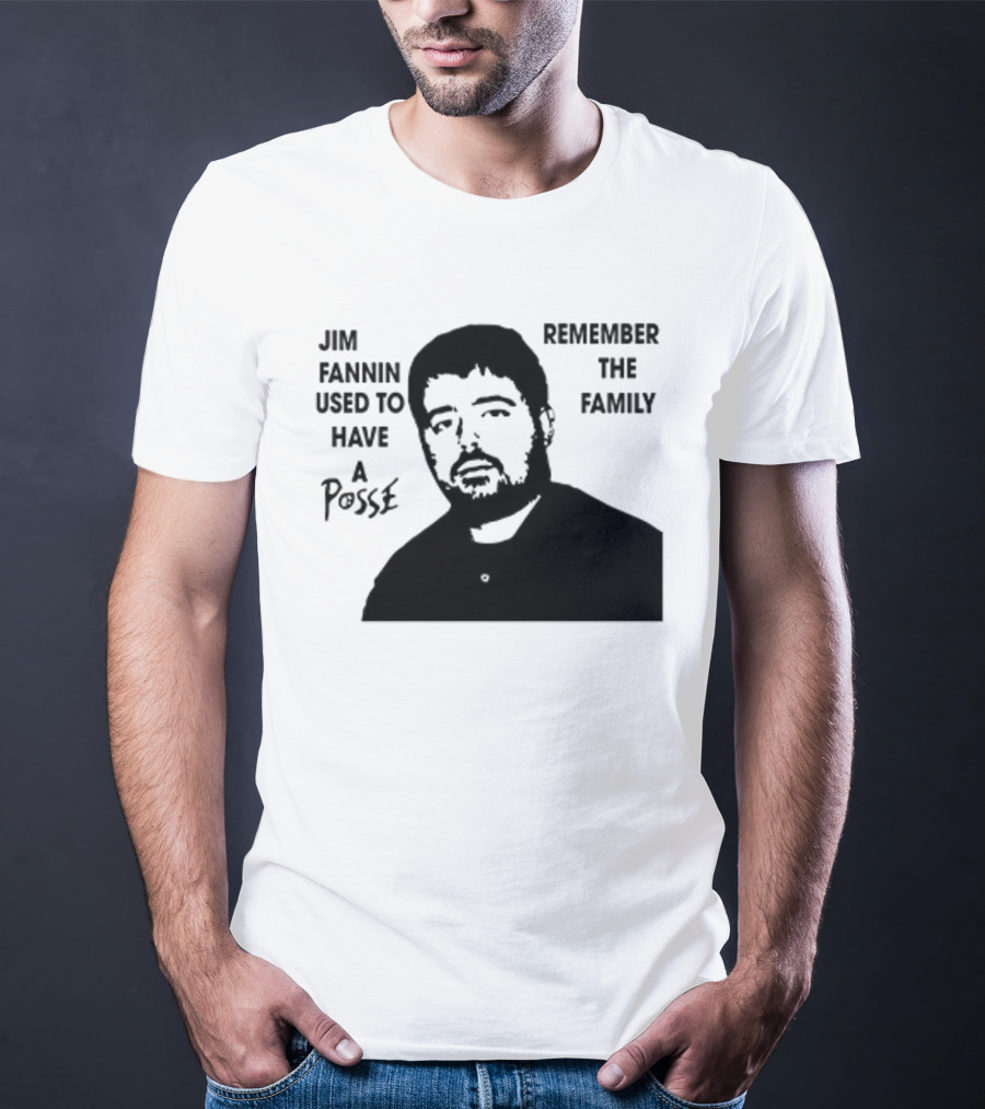 Jim Fannin Used To Have A Posse Remember The Family T-Shirt