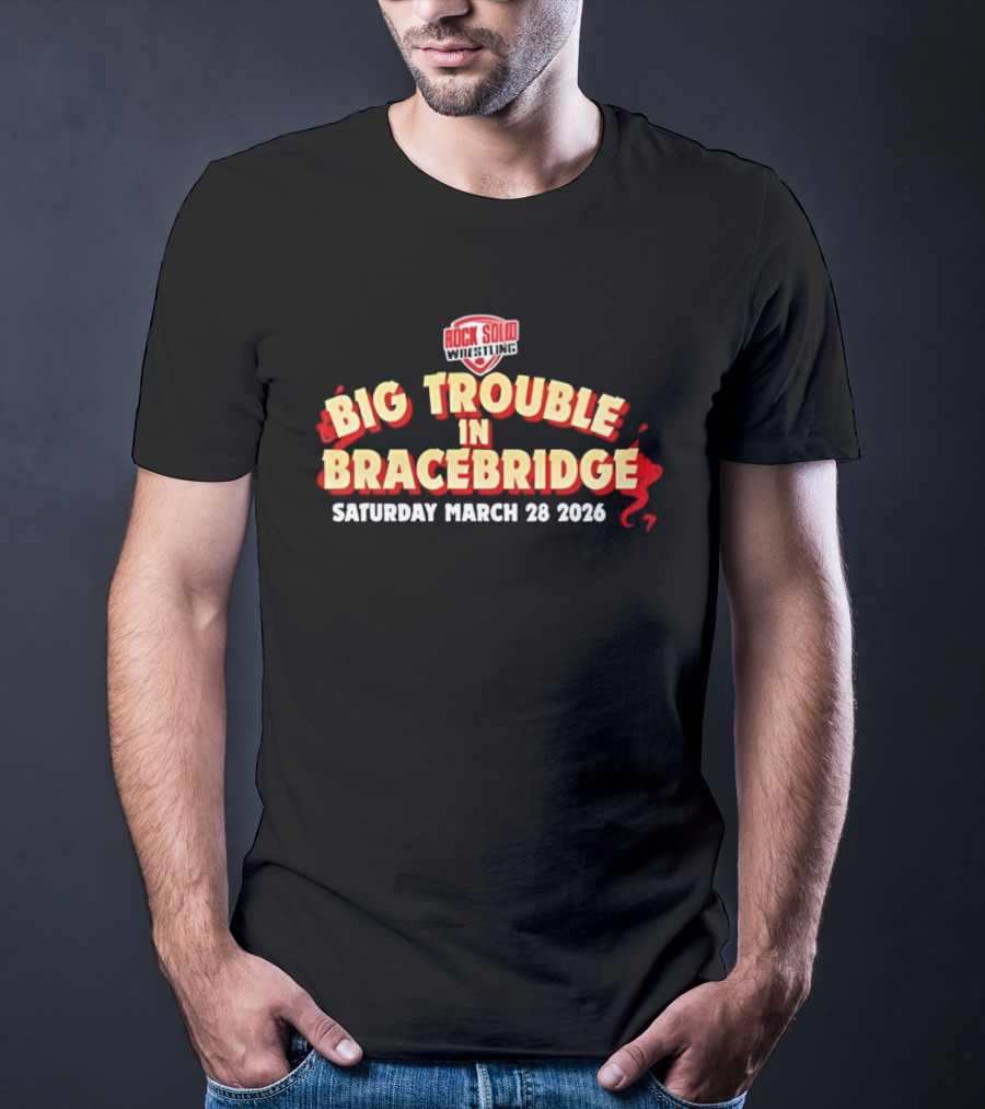 Big Trouble In Bracebridge Rock Solid Wrestling Event Saturday March 28 2026 T-Shirt