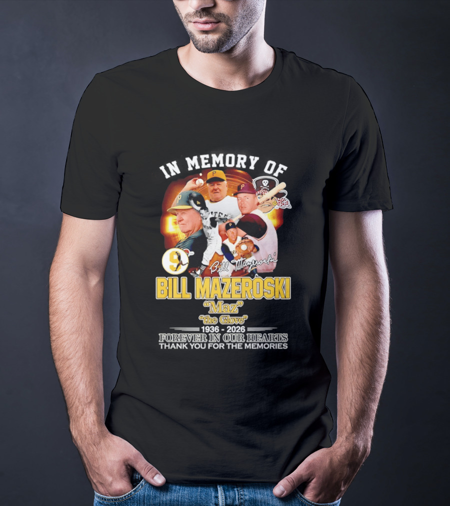 In Memory Forever Bill Mazeroski Maz The Glove Pittsburgh Pirates Legend T-Shirt