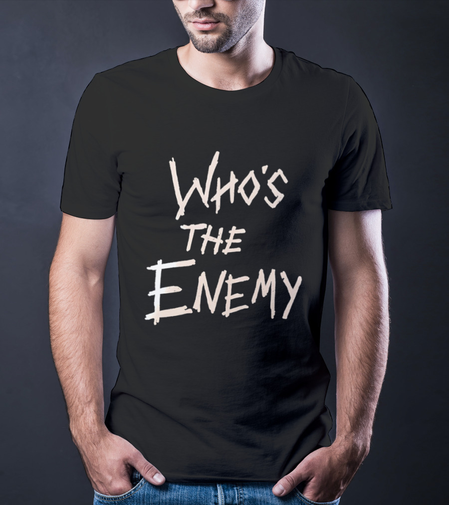 Who's The Enemy T-Shirt